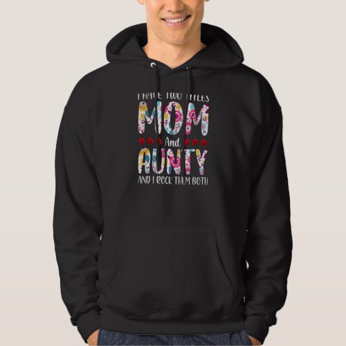 I Have Two Titles Mom And Aunty  Womens Mothers D Hoodie