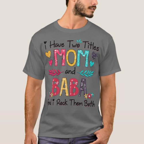 I Have Two Titles Mom And Baba And I Rock Them Bot T_Shirt
