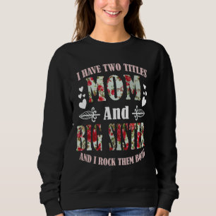 I Have Two Titles Mom And Big Sister Best Big Sist Sweatshirt