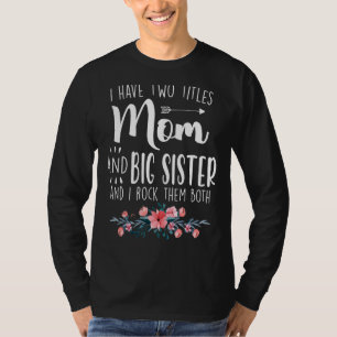 I Have Two Titles Mom And Big Sister I Rock Them B T-Shirt