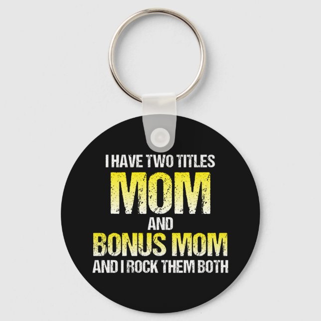 I Have Two Titles Mom And Bonus Mom Keychain (Front)