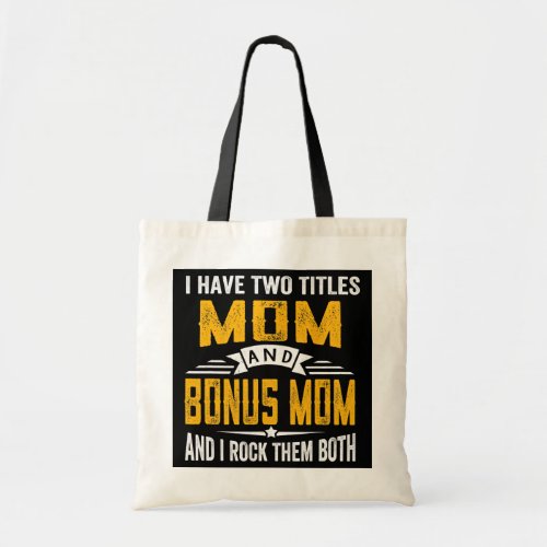 I Have Two Titles Mom And Bonus Mom Mothers Day  Tote Bag