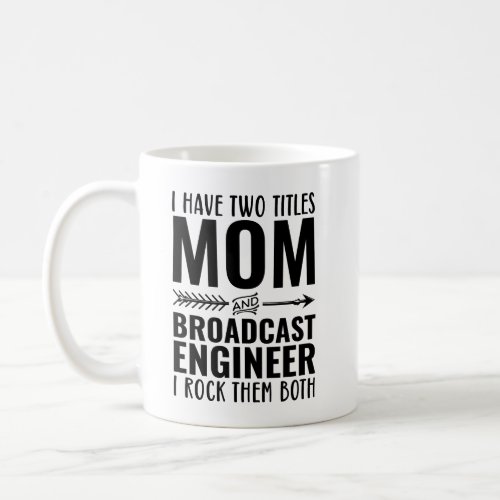 I Have Two Titles Mom And Broadcast Engineer And I Coffee Mug