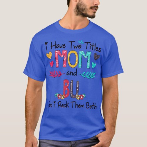 I Have Two Titles Mom And Bu And I Rock Them Both  T_Shirt