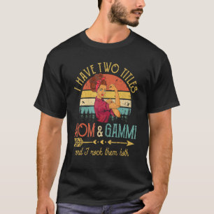 I Have Two Titles Mom And Gammi Vintage Decor Gran T-Shirt