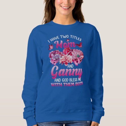 I Have Two Titles Mom And Ganny Pink Flower Sweatshirt