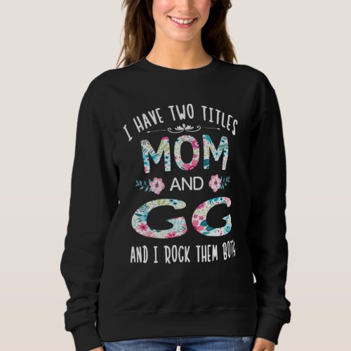 I Have Two Titles Mom And Gg Cute Flower Tee For G