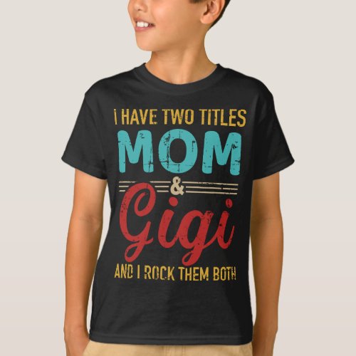 I have two titles mom and gigi grandma and rock bo T_Shirt