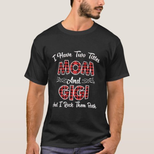 I Have Two Titles Mom And Gigi Hoodie Funny Gigi G T_Shirt