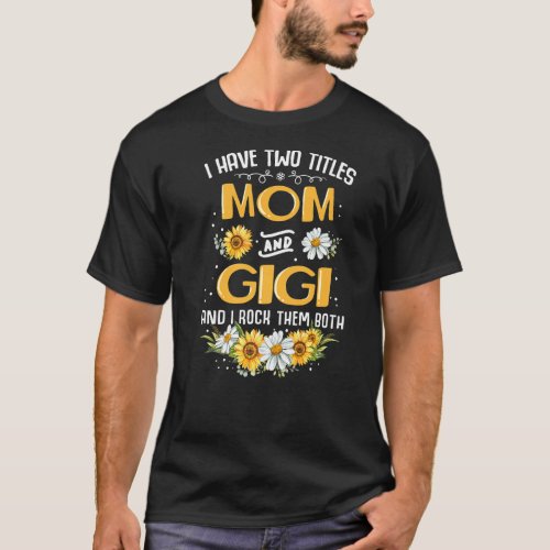 I Have Two Titles Mom And Gigi I Rock Them Both Su T_Shirt