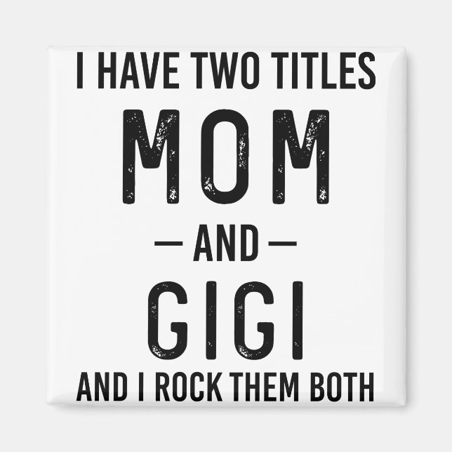 I Have Two Titles Mom And Gigi Mom Birthday Gift Magnet (Front)