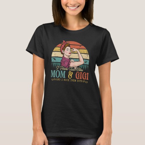 I Have Two Titles Mom And Gigi Women Vintage Decor T_Shirt