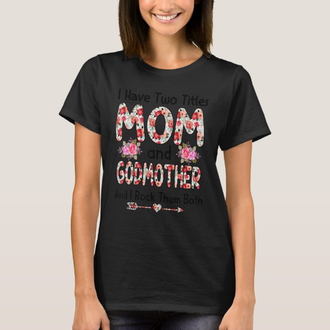 I Have Two Titles Mom And Godmother And I Rock The T-Shirt (Front)