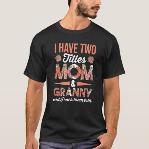 I Have Two Titles Mom And Grammy And I Rock Them B T_Shirt