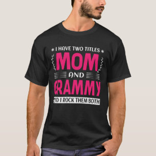 I Have Two Titles Mom And GRAMMY And I Rock Them B T-Shirt