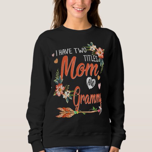 I Have Two Titles Mom And Grammy Floral Proud Fami Sweatshirt