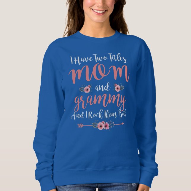 I Have Two Titles Mom And Grammy Funny Mothers Sweatshirt (Front)