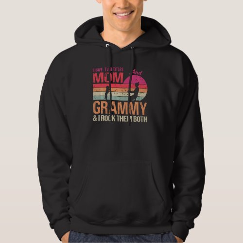 I Have Two Titles Mom And Grammy  I Rock Them Bot Hoodie