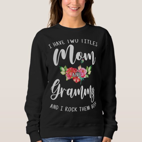 I Have Two Titles Mom And Grammy I Rock Them Both  Sweatshirt
