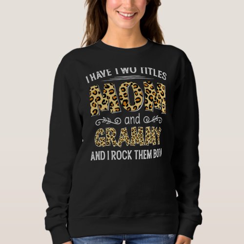 I Have Two Titles Mom And Grammy Leopard Mothers  Sweatshirt