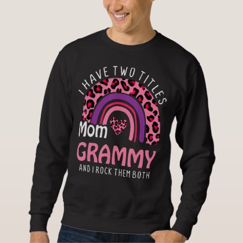 I Have Two Titles Mom And Grammy Leopard Rainbow M Sweatshirt
