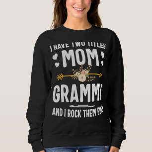 I Have Two Titles Mom And Grammy  Mothers Day Sweatshirt