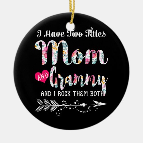 I Have Two Titles Mom And Grammy Shirt Floral  Ceramic Ornament