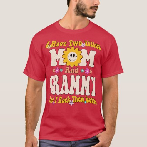 I have two titles mom and grammy T_Shirt
