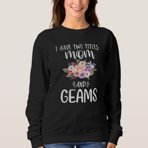 I Have Two Titles Mom And Grams Floral Grandma Mot Sweatshirt