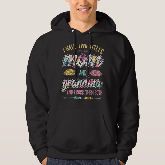 I Have Two Titles Mom And Grandma And I Rock Them  Hoodie (Front)