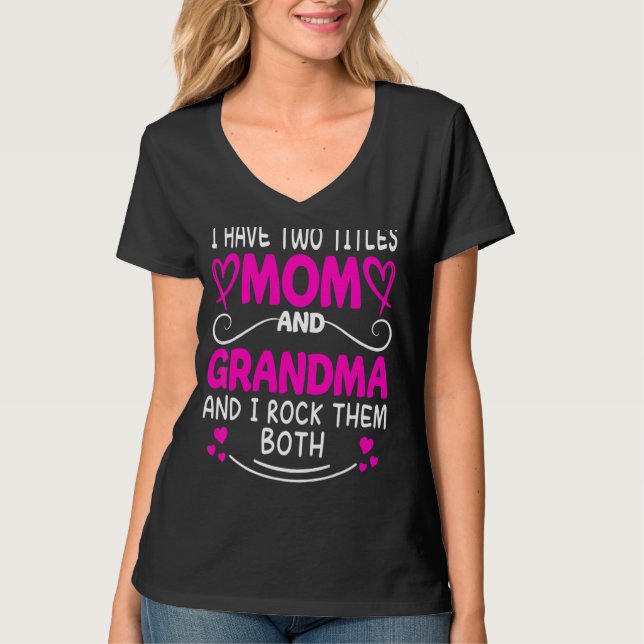 I Have Two Titles Mom And Grandma And I Rock Them  T-Shirt (Front)