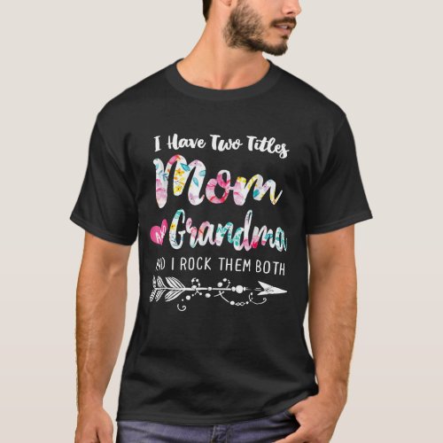I Have Two Titles Mom And Grandma And I Rock Them T_Shirt