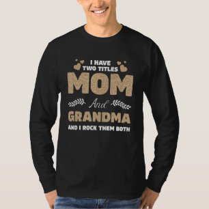 I Have Two Titles Mom And Grandma And I Rock Them  T-Shirt
