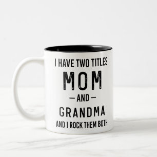 I Have Two Titles Mom And Grandma Birthday Gift Two-Tone Coffee Mug