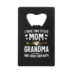 I Have Two Titles Mom and Grandma Credit Card Bottle Opener