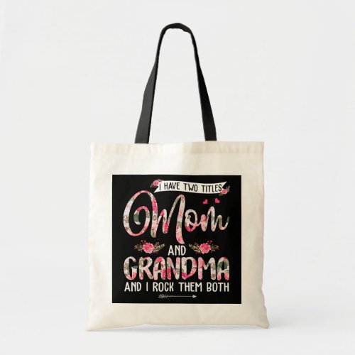 I Have Two Titles Mom And Grandma Cute Flowers Tote Bag