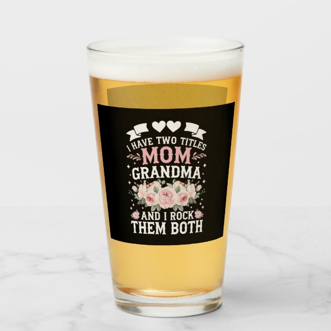 I Have Two Titles Mom And Grandma Cute Mothers Day Glass (Front Filled)