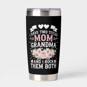 I Have Two Titles Mom And Grandma Cute Mothers Day Insulated Tumbler