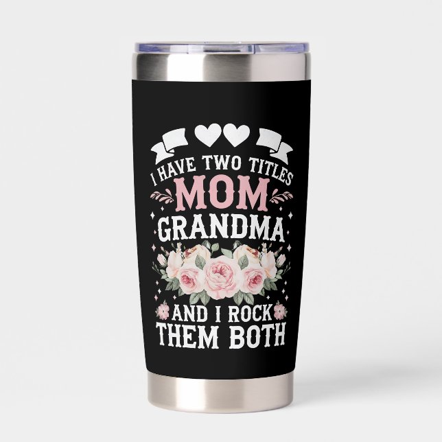 I Have Two Titles Mom And Grandma Cute Mothers Day Insulated Tumbler (Front)
