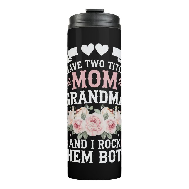 I Have Two Titles Mom And Grandma Cute Mothers Day Thermal Tumbler (Front)