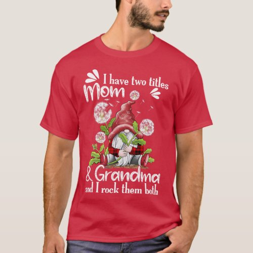 I have two titles MOM and grandma Dandelion Gnome  T_Shirt
