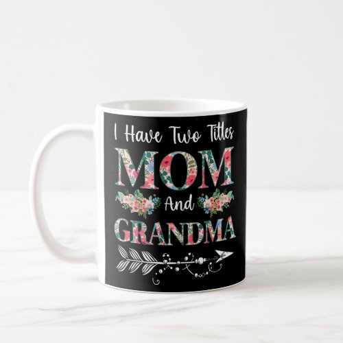 I Have Two Titles Mom And Grandma Floral  Coffee Mug