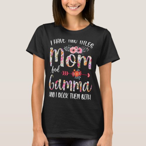 I Have Two Titles Mom And Grandma Floral Decoratio T_Shirt