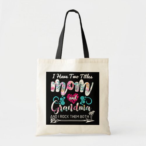 I Have Two Titles Mom And Grandma Floral Mothers Tote Bag