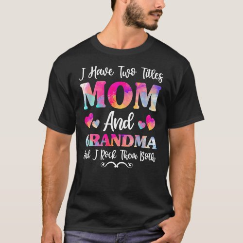 I Have Two Titles Mom And Grandma  For Women 1 T_Shirt