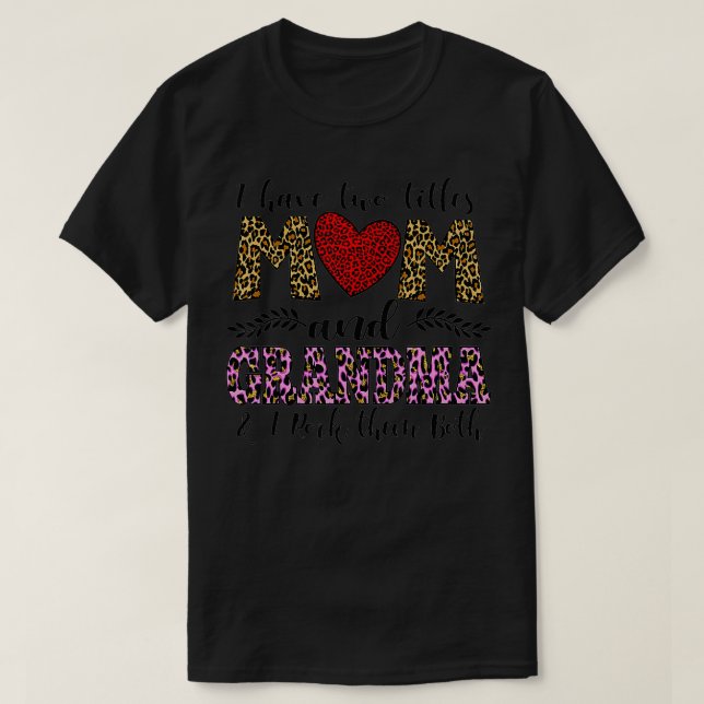 I have two titles mom and Grandma funny leopard Gr T-Shirt (Design Front)