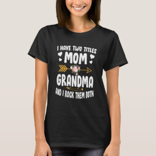 I Have Two Titles Mom And Grandma Funny Mothers Da T-Shirt