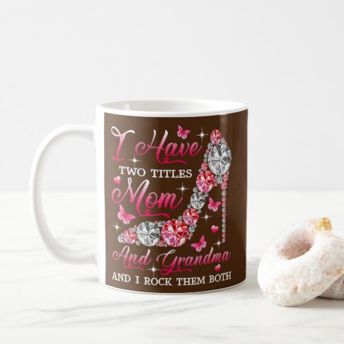 I Have Two Titles Mom And Grandma High Heel Coffee Mug