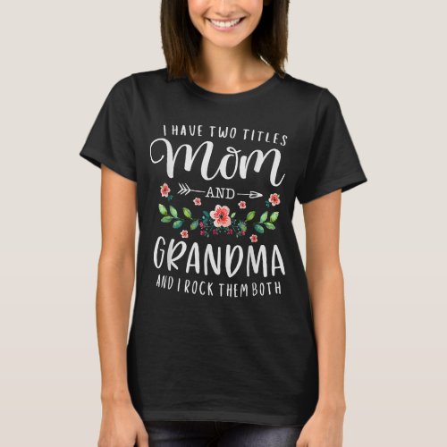i have two titles mom and grandma i rock m both fl T_Shirt