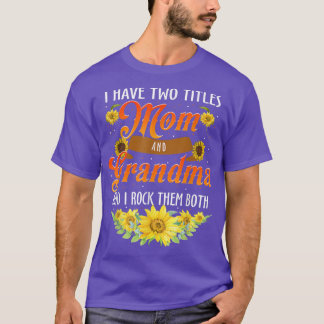 I Have Two Titles Mom And Grandma I Rock Them Both T-Shirt